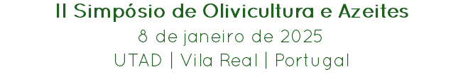 II Simpósio de Olivicultura e Azeites
8 de janeiro de 2025
UTAD | Vila Real | Portugal