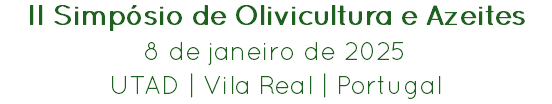 II Simpósio de Olivicultura e Azeites
8 de janeiro de 2025
UTAD | Vila Real | Portugal