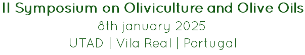 II Symposium on Oliviculture and Olive Oils
8th january 2025
UTAD | Vila Real | Portugal