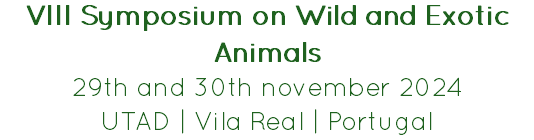 VIII Symposium on Wild and Exotic Animals
29th and 30th november 2024
UTAD | Vila Real | Portugal