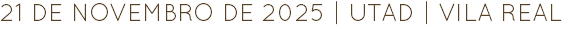21 DE NOVEMBRO DE 2025 | UTAD | VILA REAL