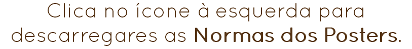 Clica no ícone à esquerda para descarregares as Normas dos Posters.