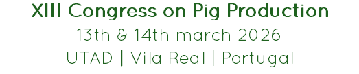 XIII Congress on Pig Production
13th & 14th march 2026
UTAD | Vila Real | Portugal
