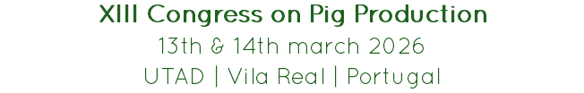 XIII Congress on Pig Production
13th & 14th march 2026
UTAD | Vila Real | Portugal
