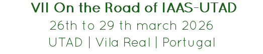 &nbsp;VII On the Road of IAAS-UTAD
26th to 29 th march 2026
UTAD | Vila Real | Portugal