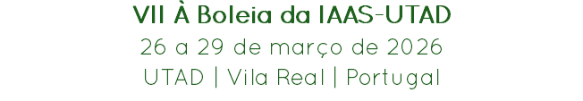 VII À Boleia da IAAS-UTAD
26 a 29 de março de 2026
UTAD | Vila Real | Portugal