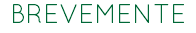 BREVEMENTE