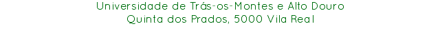 Universidade de Trás-os-Montes e Alto Douro
Quinta dos Prados, 5000 Vila Real