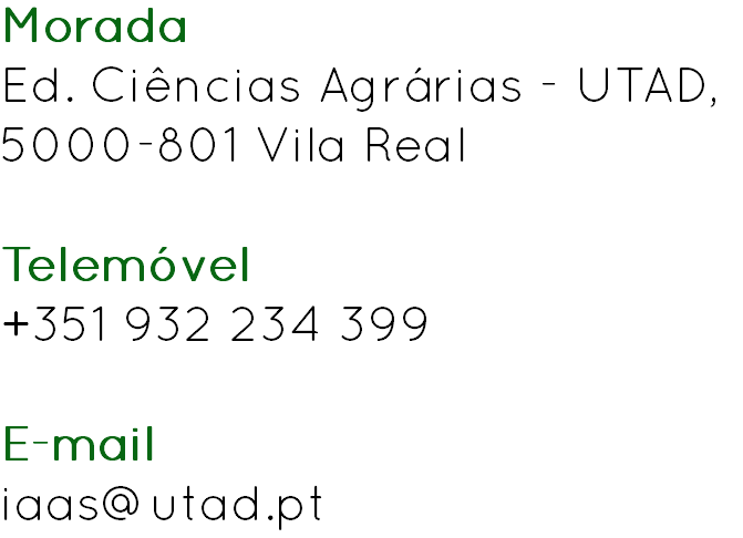 Morada
Ed. Ciências Agrárias - UTAD, 5000-801 Vila Real Telemóvel
+351 932 234 399 E-mail
iaas@utad.pt
