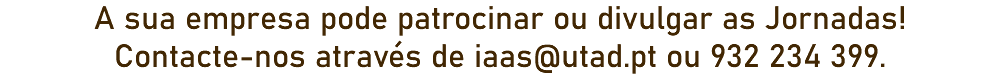 A sua empresa pode patrocinar ou divulgar as Jornadas!
Contacte-nos através de iaas@utad.pt ou 932 234 399. 